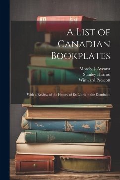 A List of Canadian Bookplates: With a Review of the History of ex Libris in the Dominion - Prescott, Winward; Harrod, Stanley; Ayearst, Morely J.