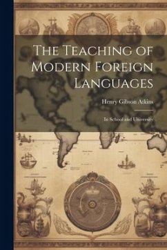 The Teaching of Modern Foreign Languages: In School and University - Atkins, Henry Gibson