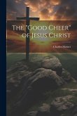 The &quote;Good Cheer&quote; of Jesus Christ