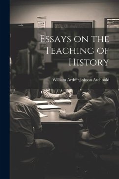 Essays on the Teaching of History - William Arthur Jobson, Archbold