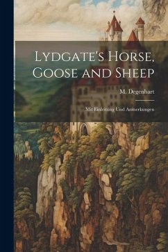 Lydgate's Horse, Goose and Sheep: Mit Einleitung und Anmerkungen - Degenhart, M.