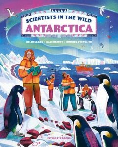 Scientists in the Wild: Antarctica - Scales, Helen; Hendry, K.