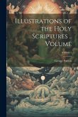 Illustrations of the Holy Scriptures .. Volume; Volume 1