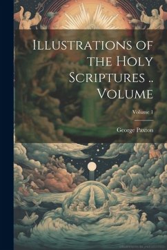 Illustrations of the Holy Scriptures .. Volume; Volume 1 - Paxton, George