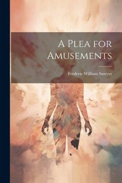 A Plea for Amusements - Sawyer, Frederic William