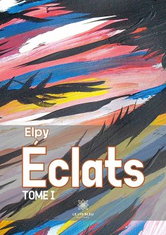 Éclats: Tome I - Elpy