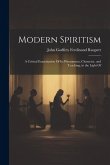 Modern Spiritism; a Critical Examination Of its Phenomena, Character, and Teaching, in the Light Of