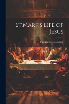 St.Mark's Life of Jesus - Robinson, Theodore H.