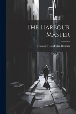 The Harbour Master - Roberts, Theodore Goodridge