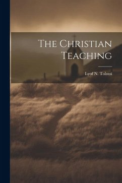 The Christian Teaching - Tolstoï, Lyof N.