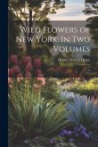 Wild Flowers of New York: In two Volumes: 2