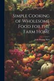Simple Cooking of Wholesome Food for the Farm Home