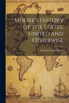 Moore's History of the States, United and Otherwise - Moore, Charles Forrest