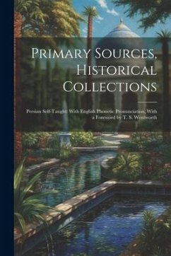 Primary Sources, Historical Collections: Persian Self-Taught: With English Phonetic Pronunciation, With a Foreword by T. S. Wentworth - Anonymous