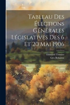 Tableau des élections générales législatives des 6 et 20 mai 1906 - Behaime, Géo; Tonnier, Edouard