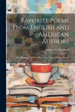 Favorite Poems From English and American Authors: One Hundred and Sixty-four Gems That Will Live Always - Handford, Thomas W.