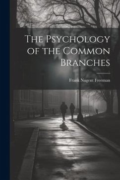 The Psychology of the Common Branches - Freeman, Frank Nugent