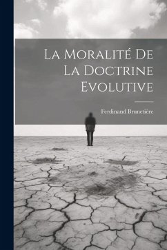 La Moralité de la Doctrine Evolutive - Brunetière, Ferdinand