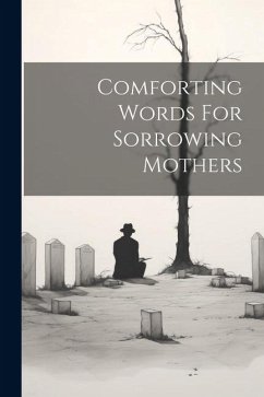 Comforting Words For Sorrowing Mothers - Anonymous