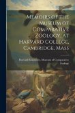 Memoirs of the Museum of Comparative Zoölogy, at Harvard College, Cambridge, Mass