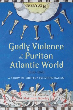 Godly Violence in the Puritan Atlantic World, 1636-1676 - Rowley, Matthew
