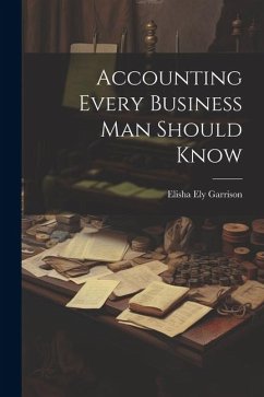 Accounting Every Business Man Should Know - Garrison, Elisha Ely