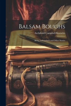 Cover Balsam Boughs: Being Adirondack and Other Stories