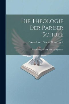 Die Theologie der Pariser Schule: Charakteristik und Kritik des Symbolo - Albert Lasch, Gustav Lasch Gustav