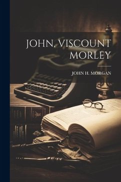 John, Viscount Morley - Morgan, John H