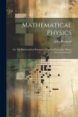 Mathematical Physics: Or, The Mathematical Principles of Natural Philosophy: With a Development of T