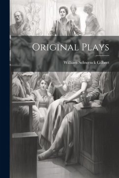 Original Plays - Gilbert, William Schwenck