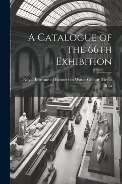 A Catalogue of the 66th Exhibition - Institute of Painters in Water Colour