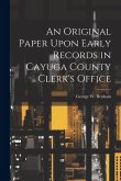 An Original Paper Upon Early Records in Cayuga County Clerk's Office