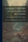 General History of Civilization in Europe: From the Fall of the Roman Empire to the French Revolution