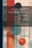 J.f. Burrowes' Thorough-bass Primer ...: To Which Is Added A Key To The Exercises