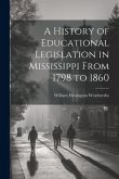 A History of Educational Legislation in Mississippi From 1798 to 1860