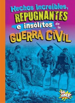 Hechos Increíbles, Repugnantes E Insólitos de la Guerra Civil - Bearce, Stephanie