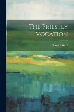 The Priestly Vocation - Ward, Bernard