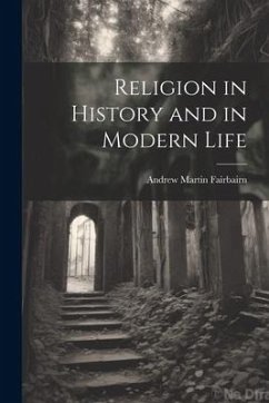 Religion in History and in Modern Life - Fairbairn, Andrew Martin