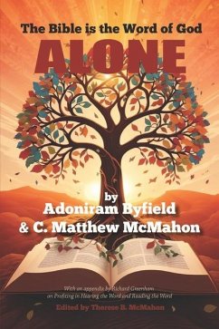 The Bible is the Word of God Alone - McMahon, C. Matthew; Byfield, Adoniram