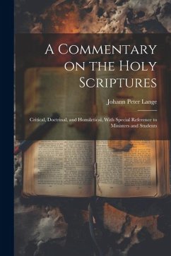 A Commentary on the Holy Scriptures: Critical, Doctrinal, and Homiletical, With Special Reference to Ministers and Students - Lange, Johann Peter