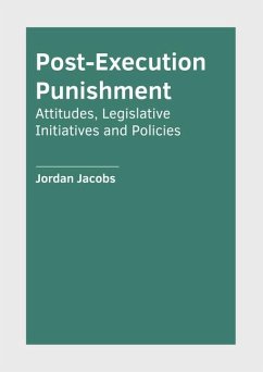 Post-Execution Punishment: Attitudes, Legislative Initiatives and Policies