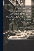 A Descriptive Catalogue of the Manuscripts and Scarce Books in the Library of St. John's College