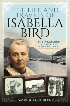 The Life and Travels of Isabella Bird - Hill-Murphy, Jacki