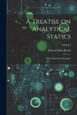 A Treatise on Analytical Statics: With Numerous Examples; Volume I