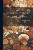 American Natural History, Volume III, Part 1: Mastology
