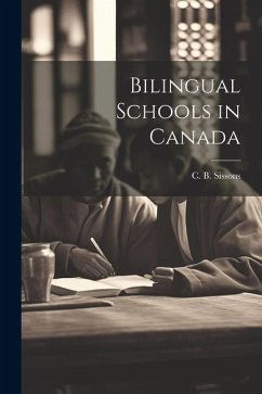 Bilingual Schools in Canada - C. B. (Charles Bruce), Sissons