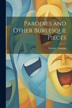 Parodies and Other Burlesque Pieces - Canning, George