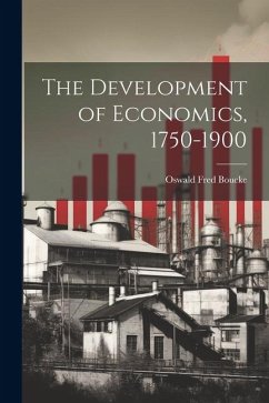 The Development of Economics, 1750-1900 - Boucke, Oswald Fred