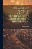 Dr. Augustus Neander's Scriptural Expositions of the Epistle of Paul to the Philippians